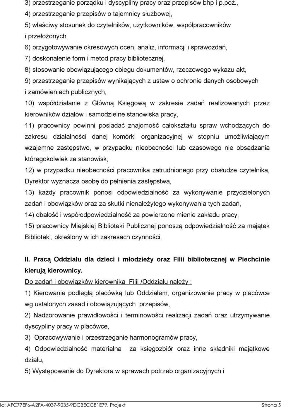 sprawozdań, 7) doskonalenie form i metod pracy bibliotecznej, 8) stosowanie obowiązującego obiegu dokumentów, rzeczowego wykazu akt, 9) przestrzeganie przepisów wynikających z ustaw o ochronie danych