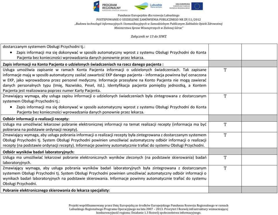 Zapis informacji na Konto Pacjenta o udzielonych świadczeniach na rzecz danego pacjenta : Usługa umożliwia zapisanie w ramach Konta Pacjenta informacji o udzielonych świadczeniach.