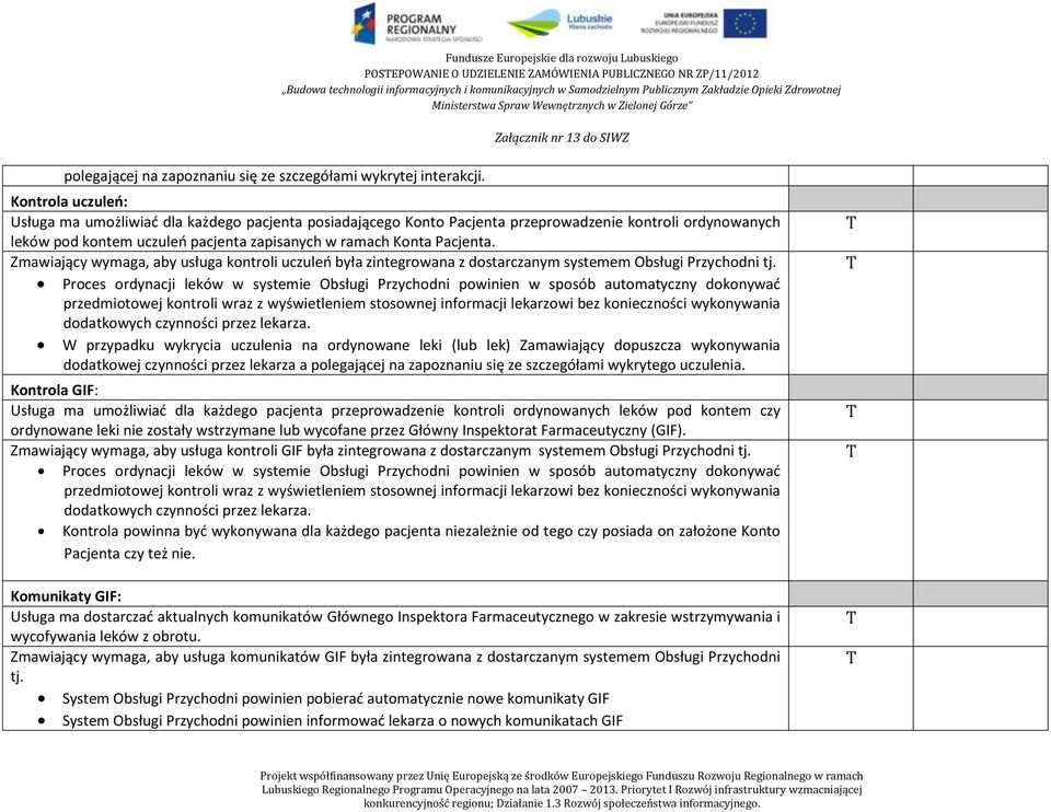 Zmawiający wymaga, aby usługa kontroli uczuleń była zintegrowana z dostarczanym systemem Obsługi Przychodni tj.