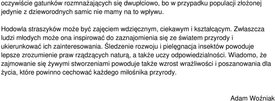 Zwłaszcza ludzi młodych może ona inspirować do zaznajomienia się ze światem przyrody i ukierunkować ich zainteresowania.