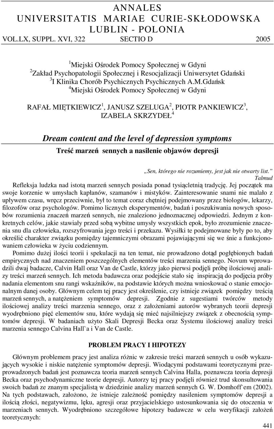 ejski Ośrodek Pomocy Społecznej w Gdyni 2 Zakład Psychopatologii Społecznej i Resocjalizacji Uniwersytet Gdański 3 I Klinika Chorób Psychicznych Psychicznych A.M.