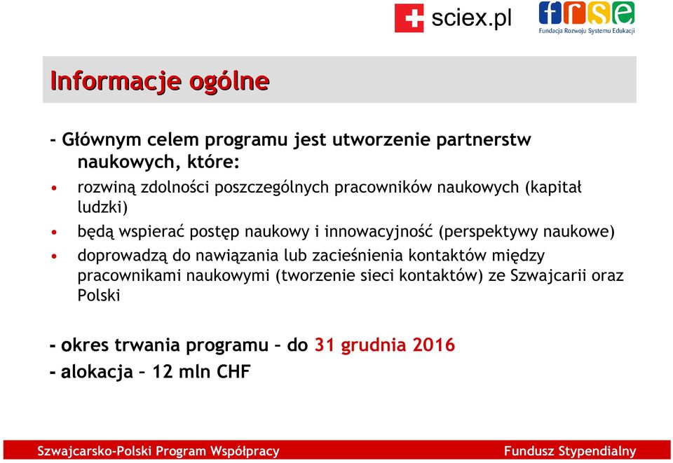 (perspektywy naukowe) doprowadzą do nawiązania lub zacieśnienia kontaktów między pracownikami naukowymi