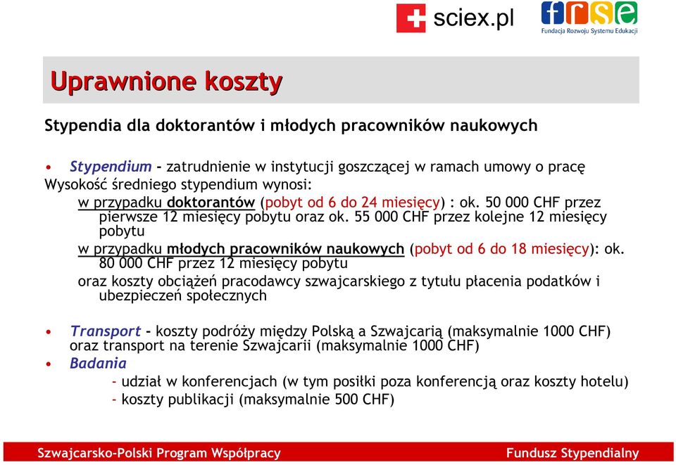 55 000 CHF przez kolejne 12 miesięcy pobytu w przypadku młodych pracowników naukowych (pobyt od 6 do 18 miesięcy): ok.