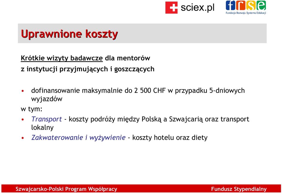 przypadku 5-dniowych wyjazdów w tym: Transport - koszty podróży między