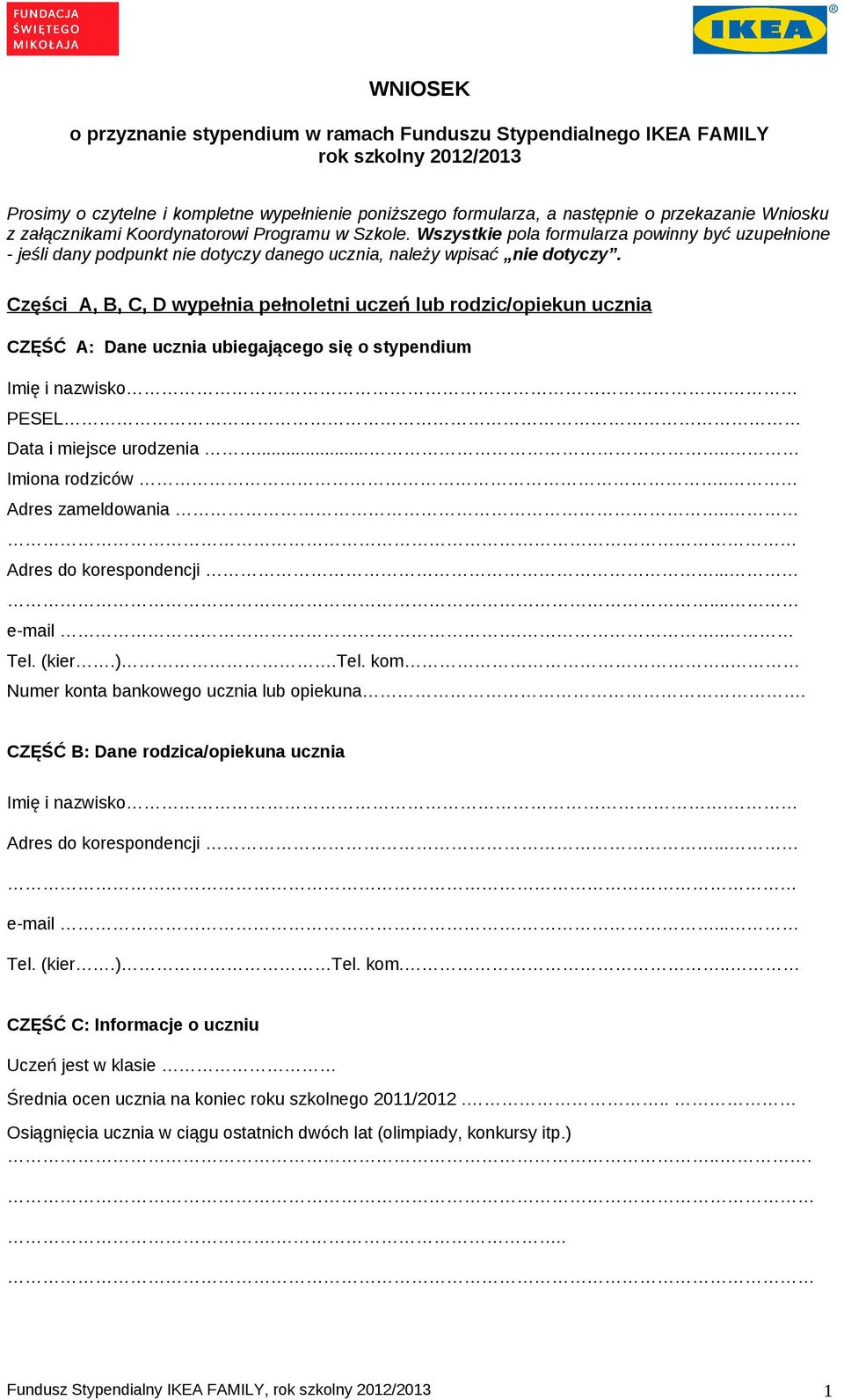 Części A, B, C, D wypełnia pełnoletni uczeń lub rodzic/opiekun ucznia CZĘŚĆ A: Dane ucznia ubiegającego się o stypendium Imię i nazwisko. PESEL Data i miejsce urodzenia..... Imiona rodziców.