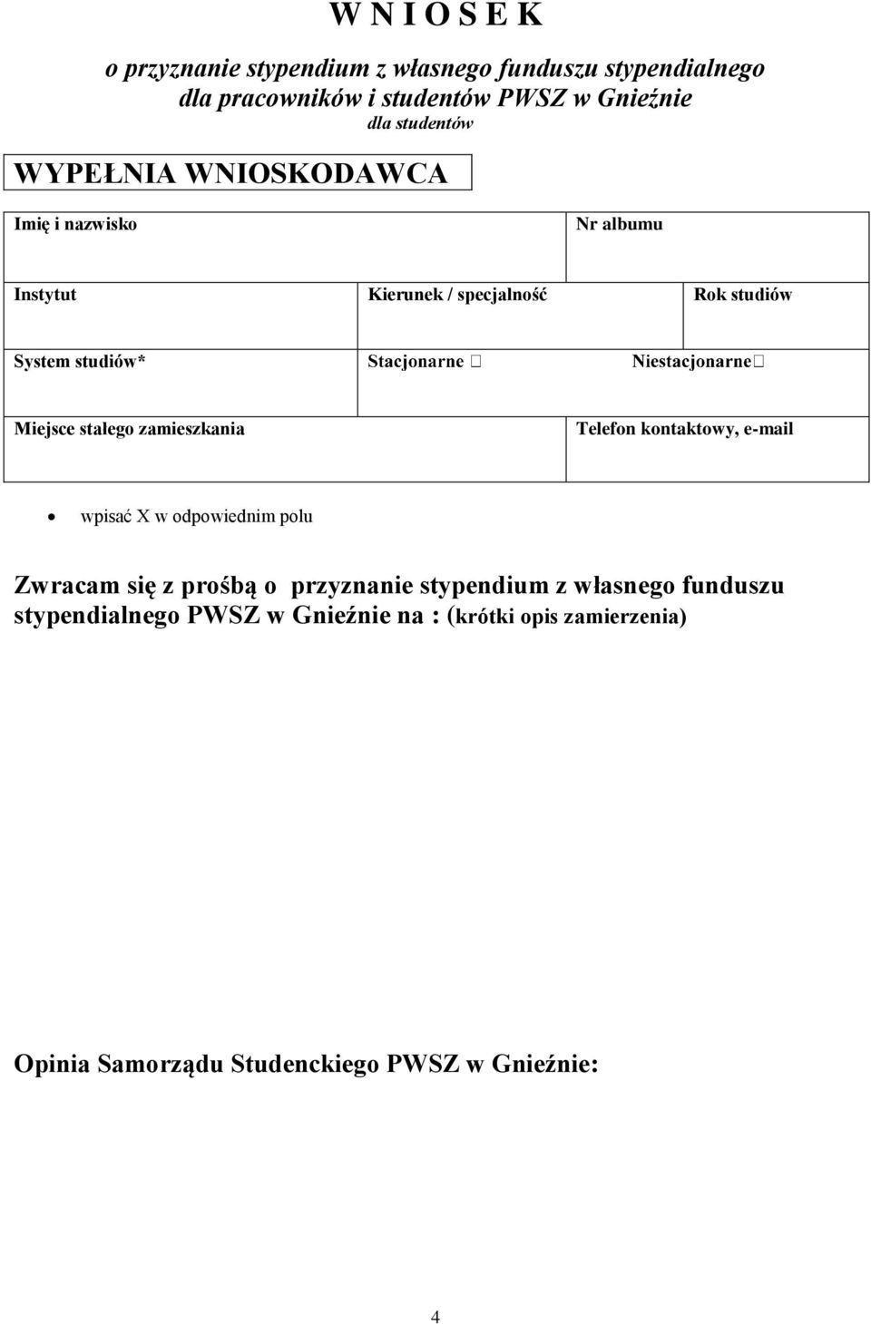 Miejsce stałego zamieszkania Telefon kontaktowy, e-mail wpisać X w odpowiednim polu Zwracam się z prośbą o przyznanie