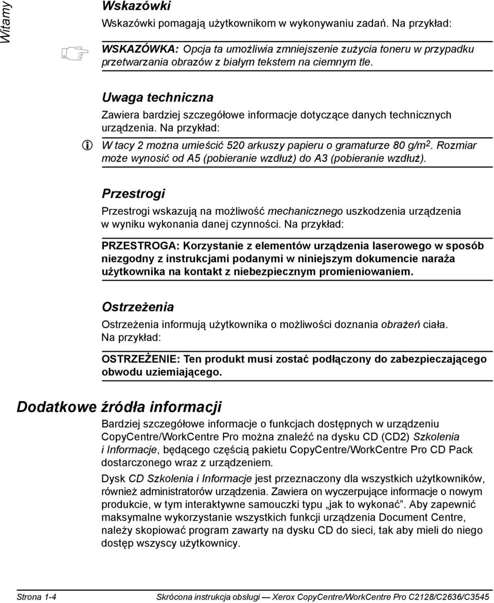 Uwaga techniczna Zawiera bardziej szczegółowe informacje dotyczące danych technicznych urządzenia. Na przykład: W tacy 2 można umieścić 520 arkuszy papieru o gramaturze 80 g/m 2.