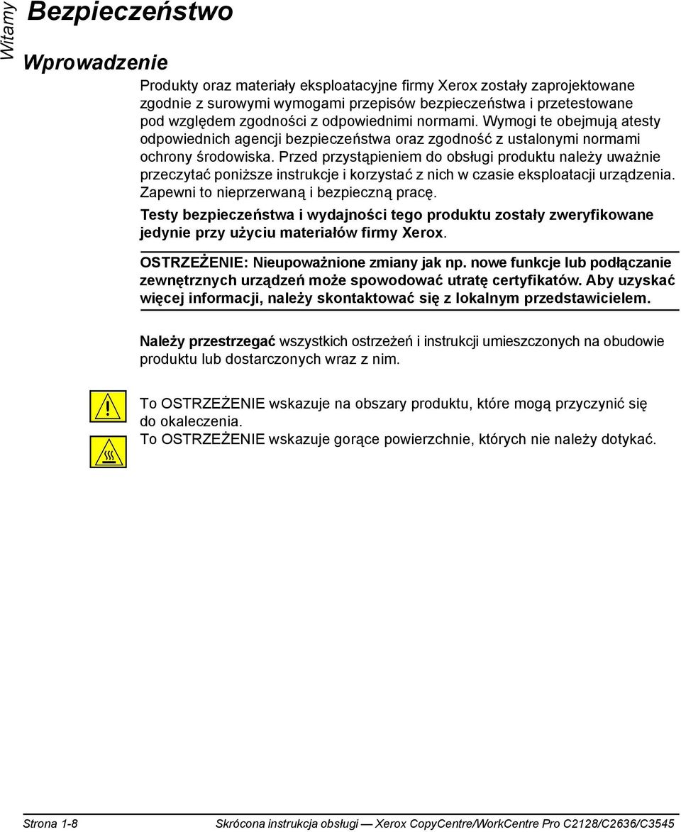 Przed przystąpieniem do obsługi produktu należy uważnie przeczytać poniższe instrukcje i korzystać z nich w czasie eksploatacji urządzenia. Zapewni to nieprzerwaną i bezpieczną pracę.