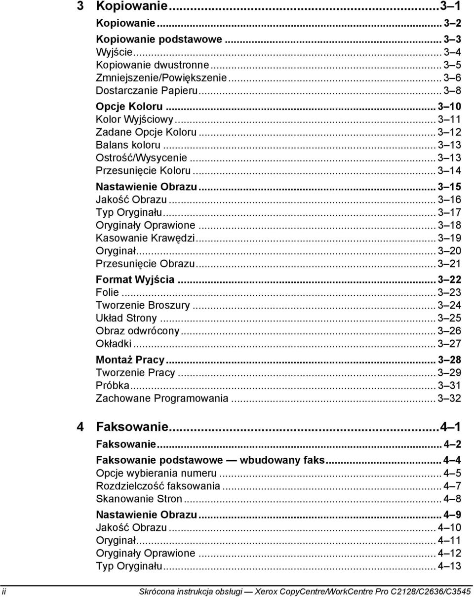 .. 3 17 Oryginały Oprawione... 3 18 Kasowanie Krawędzi... 3 19 Oryginał... 3 20 Przesunięcie Obrazu... 3 21 Format Wyjścia... 3 22 Folie... 3 23 Tworzenie Broszury... 3 24 Układ Strony.