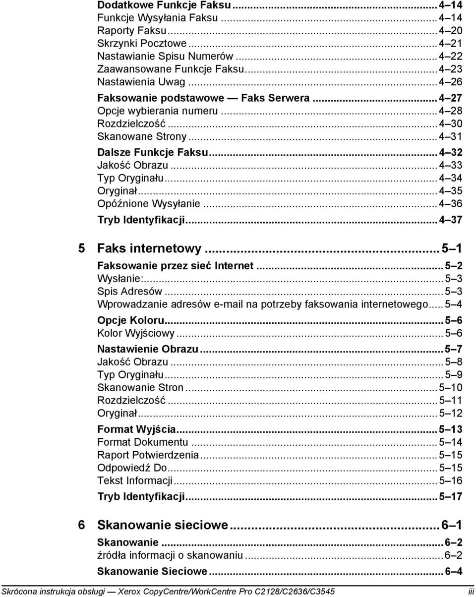 .. 4 34 Oryginał... 4 35 Opóźnione Wysyłanie... 4 36 Tryb Identyfikacji...4 37 5 Faks internetowy...5 1 Faksowanie przez sieć Internet...5 2 Wysłanie:...5 3 Spis Adresów.