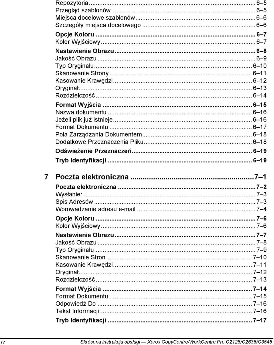 .. 6 16 Format Dokumentu... 6 17 Pola Zarządzania Dokumentem... 6 18 Dodatkowe Przeznaczenia Pliku... 6 18 Odświeżenie Przeznaczeń... 6 19 Tryb Identyfikacji... 6 19 7 Poczta elektroniczna.