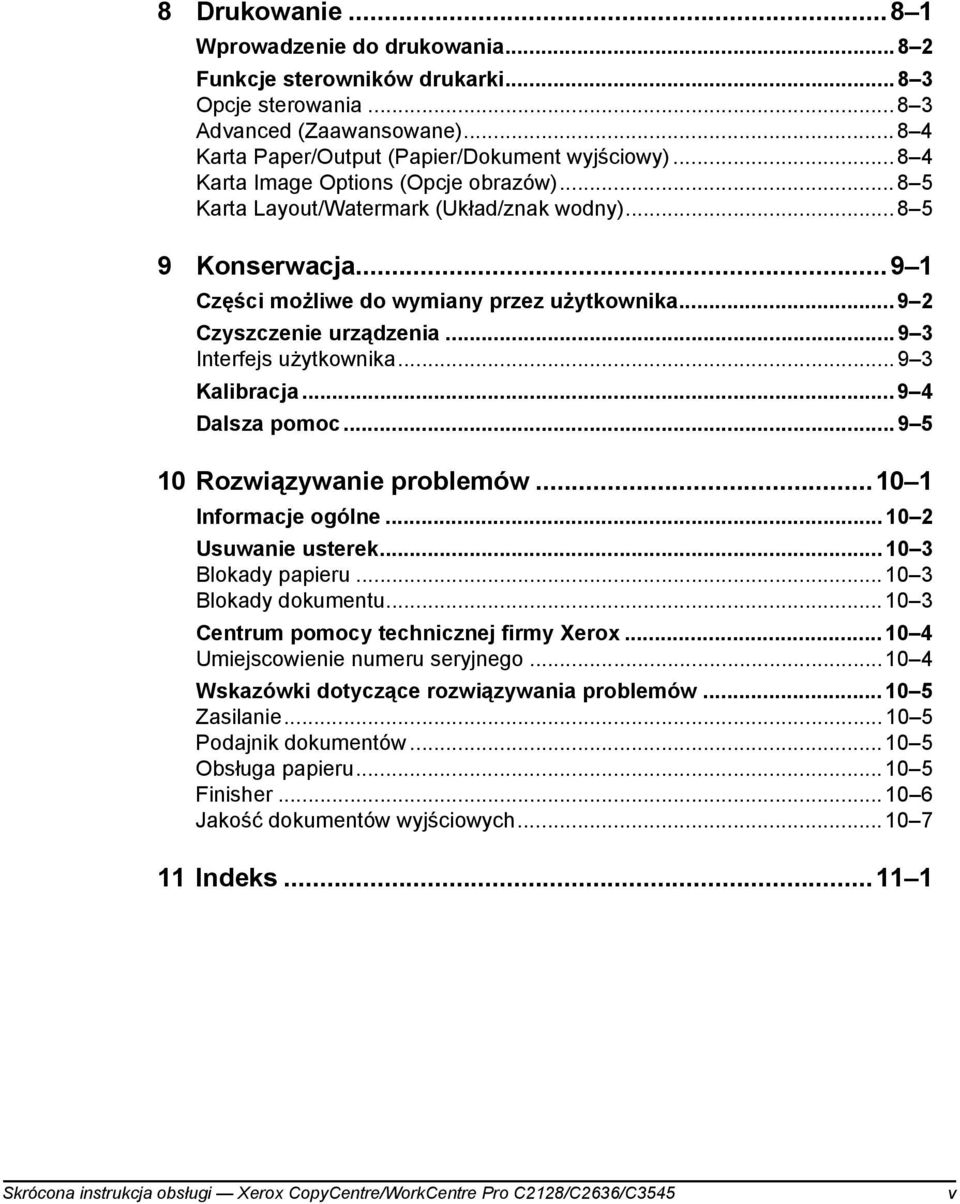 ..9 3 Interfejs użytkownika...9 3 Kalibracja...9 4 Dalsza pomoc...9 5 10 Rozwiązywanie problemów...10 1 Informacje ogólne... 10 2 Usuwanie usterek... 10 3 Blokady papieru... 10 3 Blokady dokumentu.