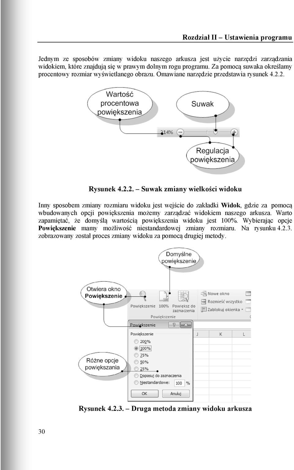 2. Rysunek 4.2.2. Suwak zmiany wielkości widoku Inny sposobem zmiany rozmiaru widoku jest wejście do zakładki Widok, gdzie za pomocą wbudowanych opcji powiększenia możemy zarządzać