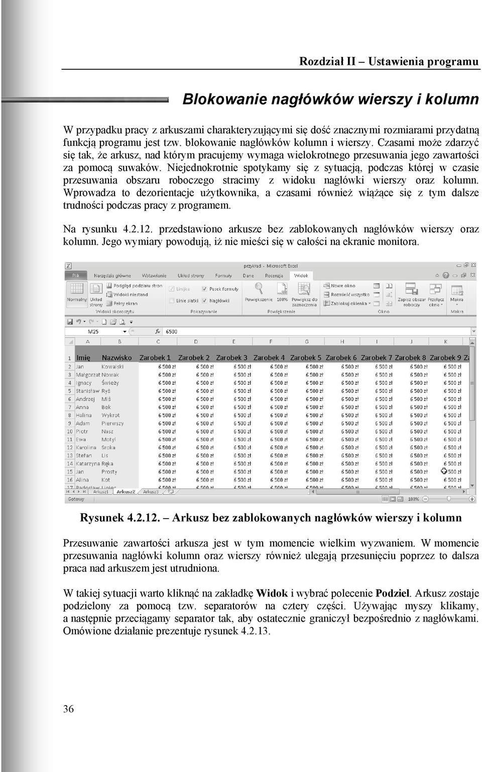 Niejednokrotnie spotykamy się z sytuacją, podczas której w czasie przesuwania obszaru roboczego stracimy z widoku nagłówki wierszy oraz kolumn.