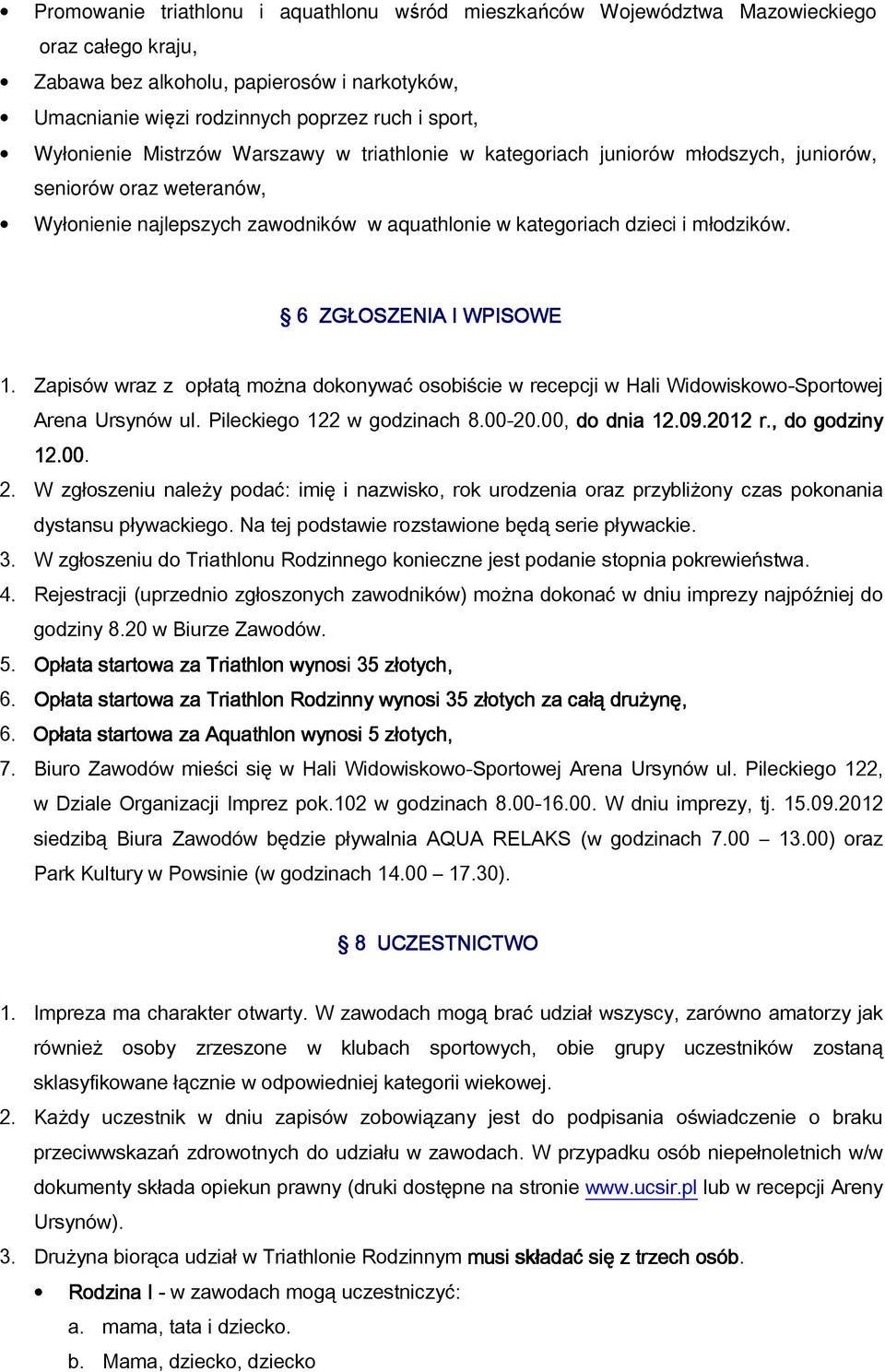6 ZG OSZENIA I WPISOWE 1. Zapisów wraz z op atą mo na dokonywać osobi cie w recepcji w Hali Widowiskowo-Sportowej Arena Ursynów ul. Pileckiego 122 w godzinach 8.00-20.00, do dnia 12.09.20 1.09.2012 r.