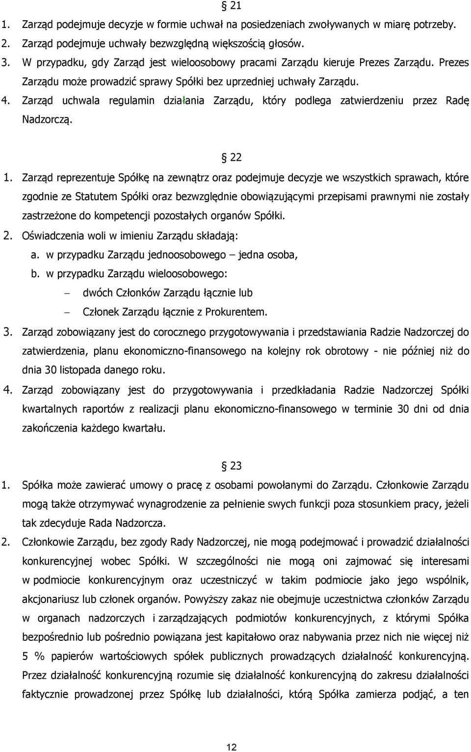 Zarząd uchwala regulamin działania Zarządu, który podlega zatwierdzeniu przez Radę Nadzorczą. 22 1.