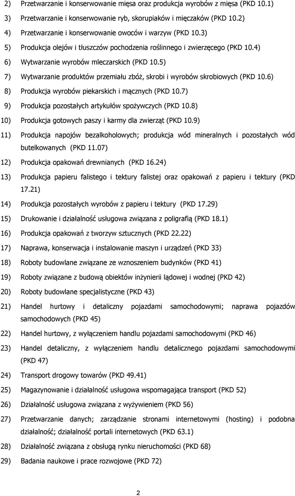 5) 7) Wytwarzanie produktów przemiału zbóż, skrobi i wyrobów skrobiowych (PKD 10.6) 8) Produkcja wyrobów piekarskich i mącznych (PKD 10.7) 9) Produkcja pozostałych artykułów spożywczych (PKD 10.