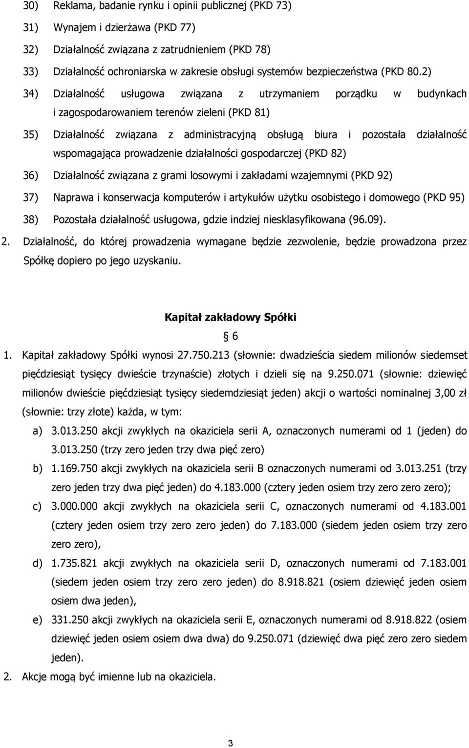 2) 34) Działalność usługowa związana z utrzymaniem porządku w budynkach i zagospodarowaniem terenów zieleni (PKD 81) 35) Działalność związana z administracyjną obsługą biura i pozostała działalność