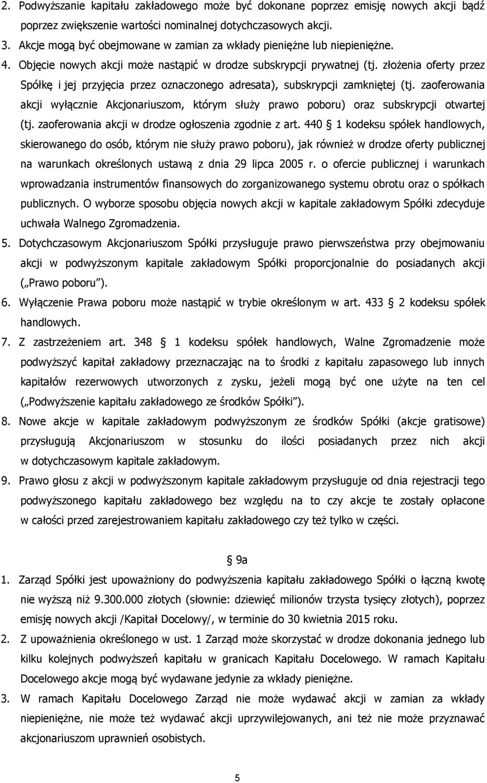 złożenia oferty przez Spółkę i jej przyjęcia przez oznaczonego adresata), subskrypcji zamkniętej (tj.