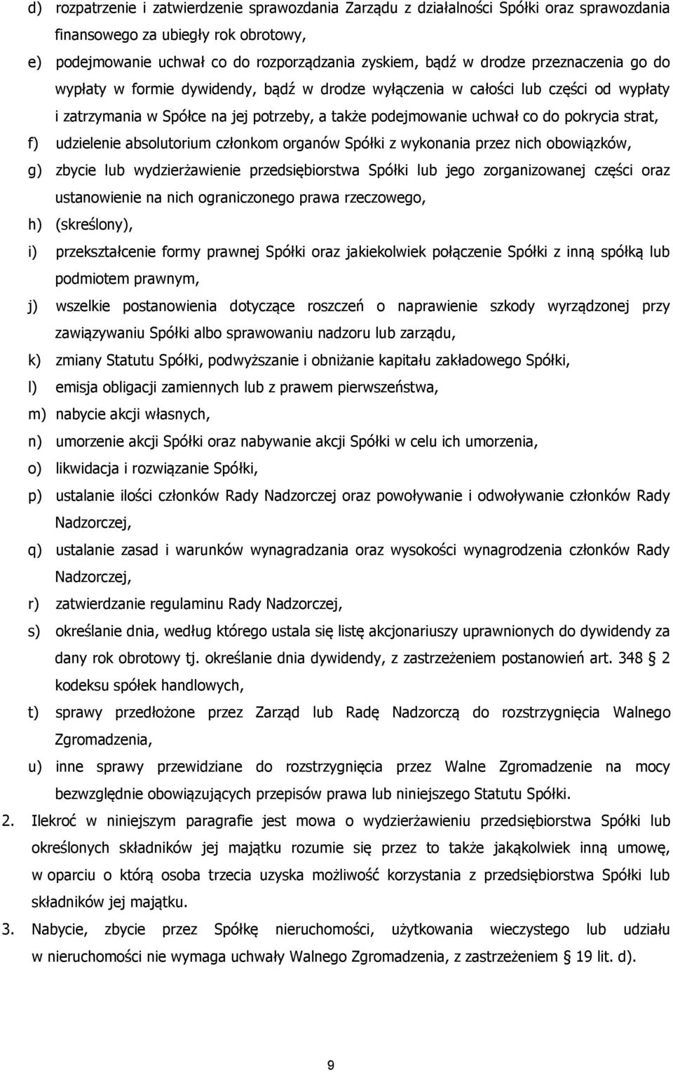 udzielenie absolutorium członkom organów Spółki z wykonania przez nich obowiązków, g) zbycie lub wydzierżawienie przedsiębiorstwa Spółki lub jego zorganizowanej części oraz ustanowienie na nich