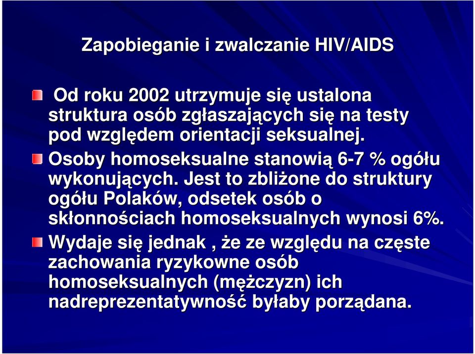 Jest to zbliŝone do struktury ogółu u Polaków, odsetek osób b o skłonno onnościach homoseksualnych wynosi 6%.