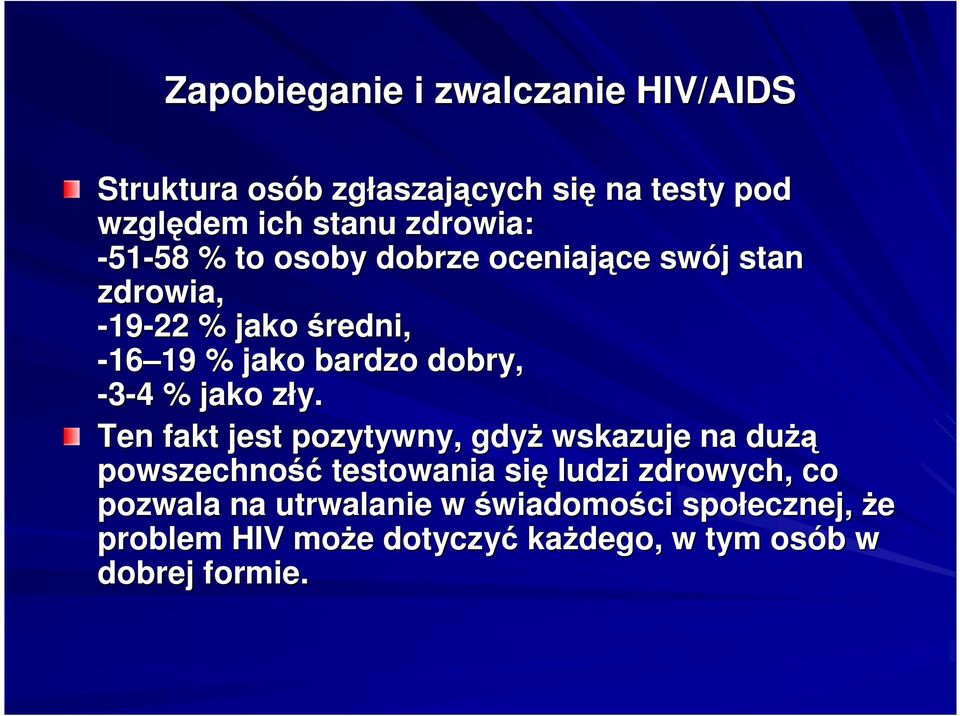 zły. z Ten fakt jest pozytywny, gdyŝ wskazuje na duŝą powszechność testowania się ludzi zdrowych, co