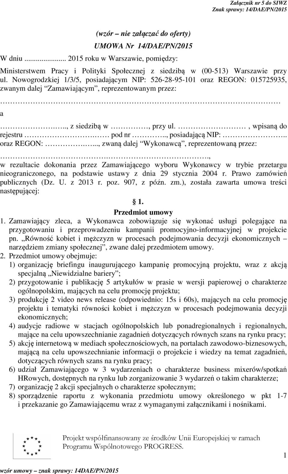 Nowogrodzkiej 1/3/5, posiadającym NIP: 526-28-95-101 oraz REGON: 015725935, zwanym dalej Zamawiającym, reprezentowanym przez: a..., z siedzibą w, przy ul., wpisaną do rejestru. pod nr.