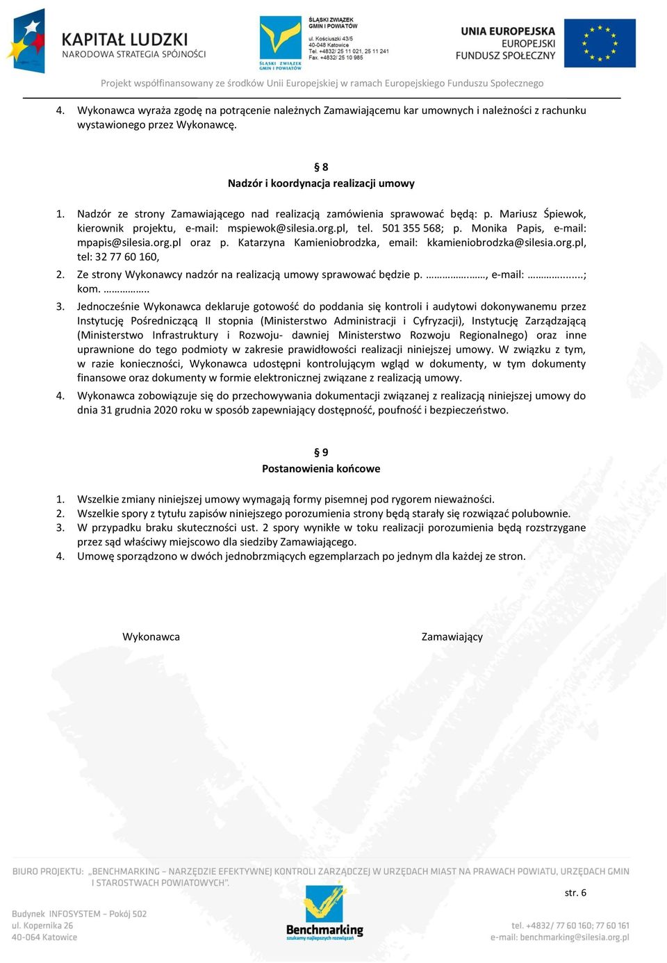 Monika Papis, e-mail: mpapis@silesia.org.pl oraz p. Katarzyna Kamieniobrodzka, email: kkamieniobrodzka@silesia.org.pl, tel: 32 77 60 160, 2.