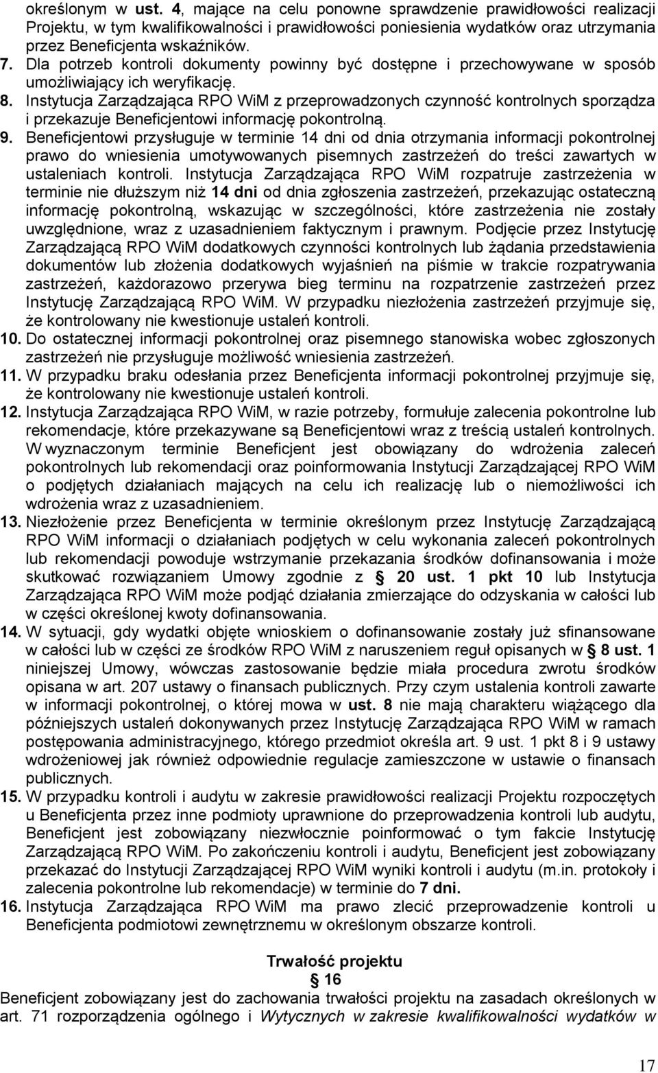 Instytucja Zarządzająca RPO WiM z przeprowadzonych czynność kontrolnych sporządza i przekazuje Beneficjentowi informację pokontrolną. 9.