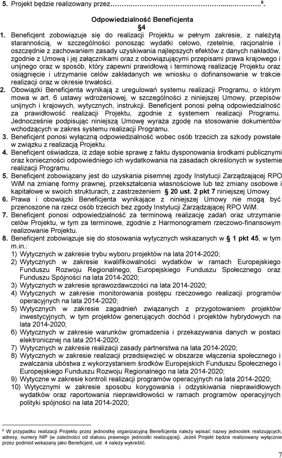 uzyskiwania najlepszych efektów z danych nakładów, zgodnie z Umową i jej załącznikami oraz z obowiązującymi przepisami prawa krajowego i unijnego oraz w sposób, który zapewni prawidłową i terminową