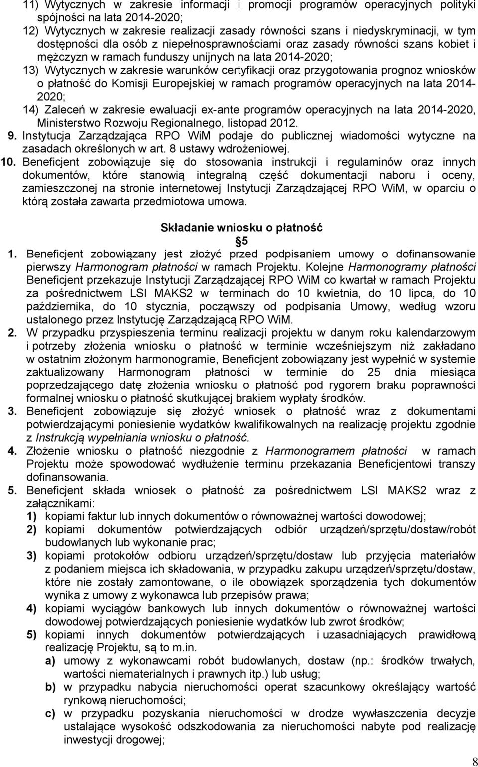 przygotowania prognoz wniosków o płatność do Komisji Europejskiej w ramach programów operacyjnych na lata 2014-2020; 14) Zaleceń w zakresie ewaluacji ex-ante programów operacyjnych na lata 2014-2020,