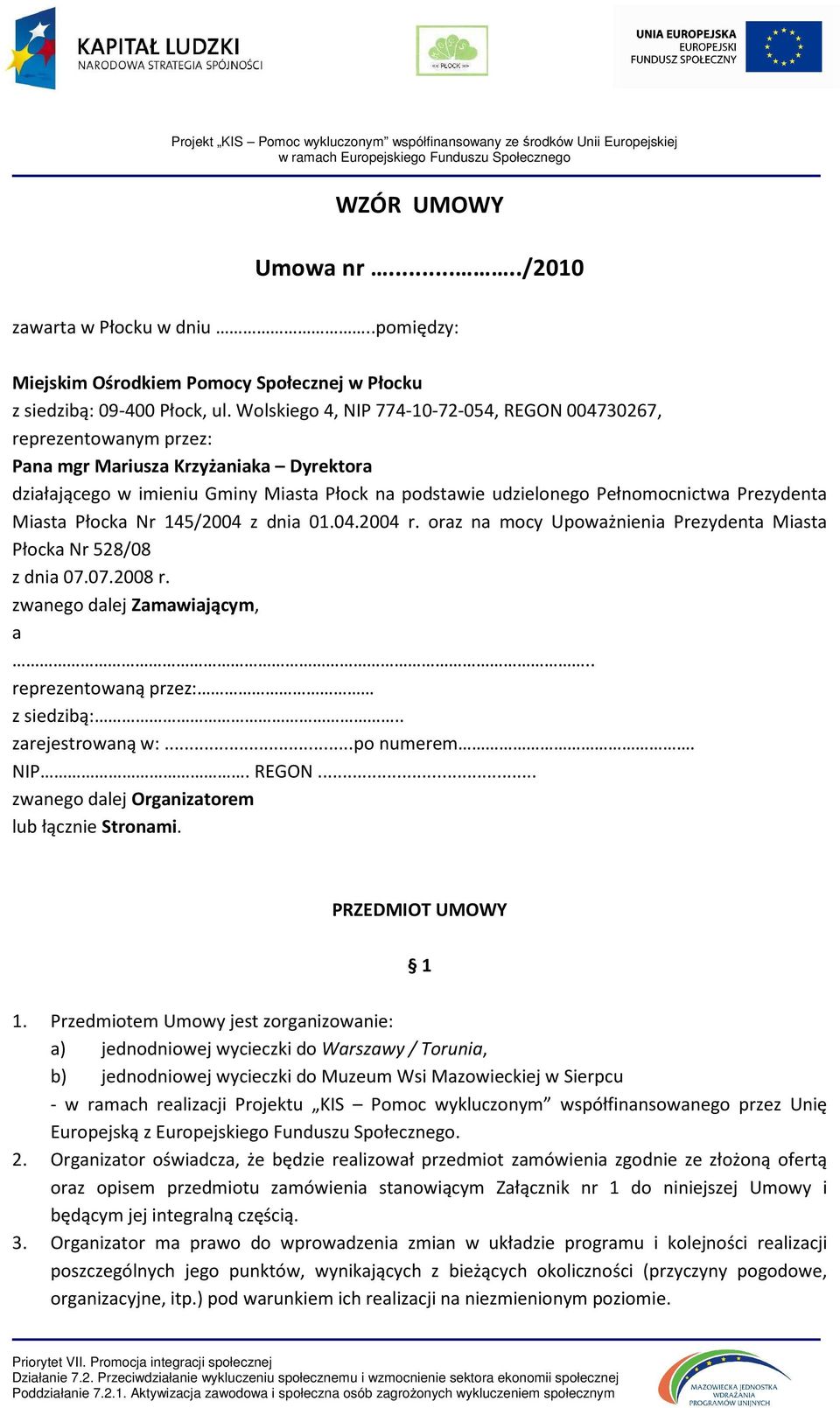 Prezydenta Miasta Płocka Nr 145/2004 z dnia 01.04.2004 r. oraz na mocy Upoważnienia Prezydenta Miasta Płocka Nr 528/08 z dnia 07.07.2008 r. zwanego dalej Zamawiającym, a.