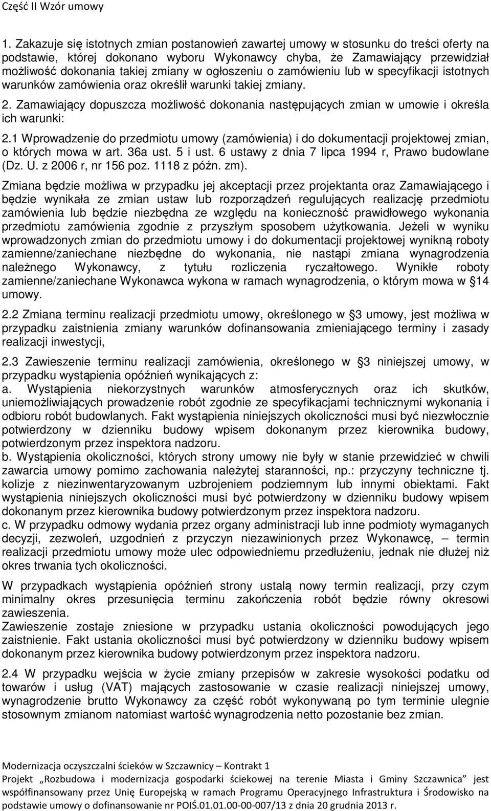 Zamawiający dopuszcza możliwość dokonania następujących zmian w umowie i określa ich warunki: 2.