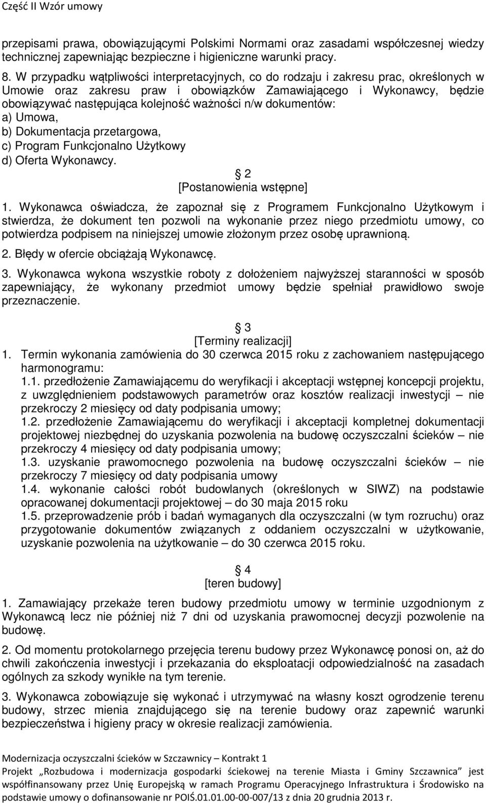 ważności n/w dokumentów: a) Umowa, b) Dokumentacja przetargowa, c) Program Funkcjonalno Użytkowy d) Oferta Wykonawcy. 2 [Postanowienia wstępne] 1.