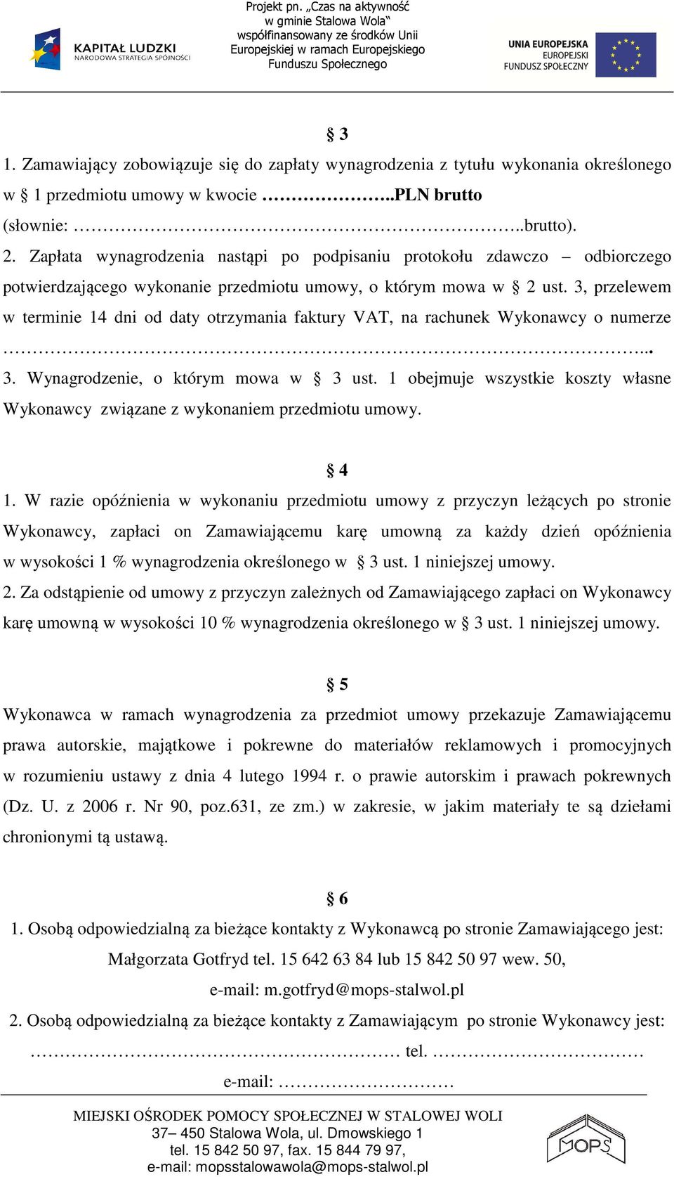 3, przelewem w terminie 14 dni od daty otrzymania faktury VAT, na rachunek Wykonawcy o numerze... 3. Wynagrodzenie, o którym mowa w 3 ust.