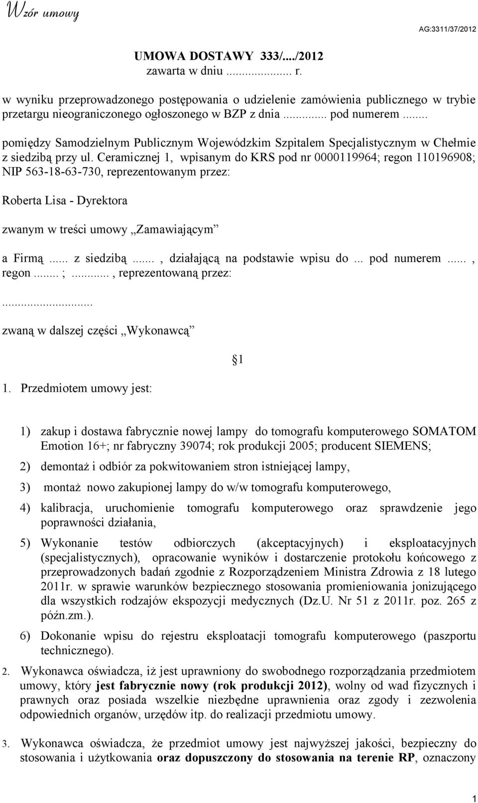 Ceramicznej 1, wpisanym do KRS pod nr 0000119964; regon 110196908; NIP 563-18-63-730, reprezentowanym przez: Roberta Lisa - Dyrektora zwanym w treści umowy Zamawiającym a Firmą... z siedzibą.