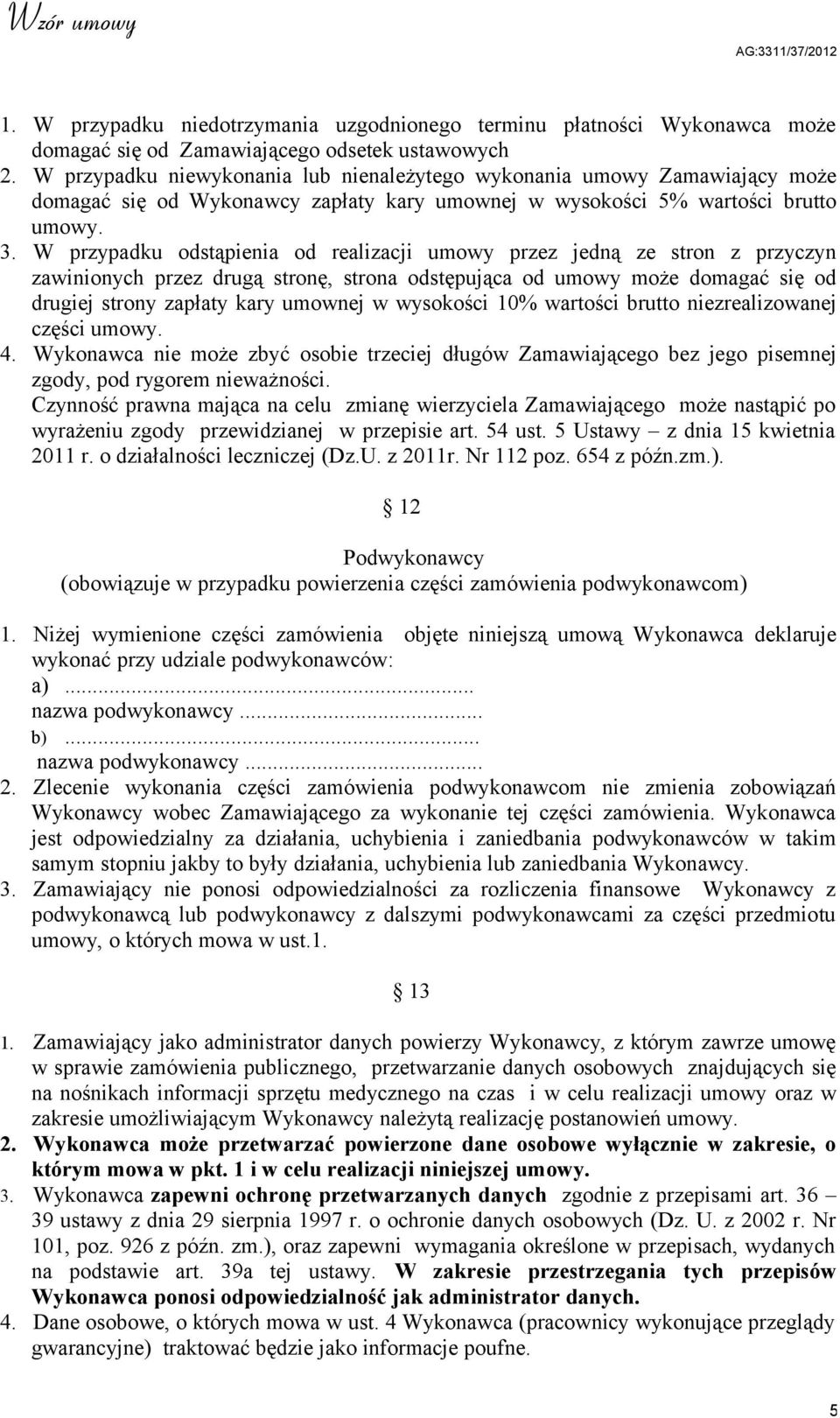 W przypadku odstąpienia od realizacji umowy przez jedną ze stron z przyczyn zawinionych przez drugą stronę, strona odstępująca od umowy może domagać się od drugiej strony zapłaty kary umownej w