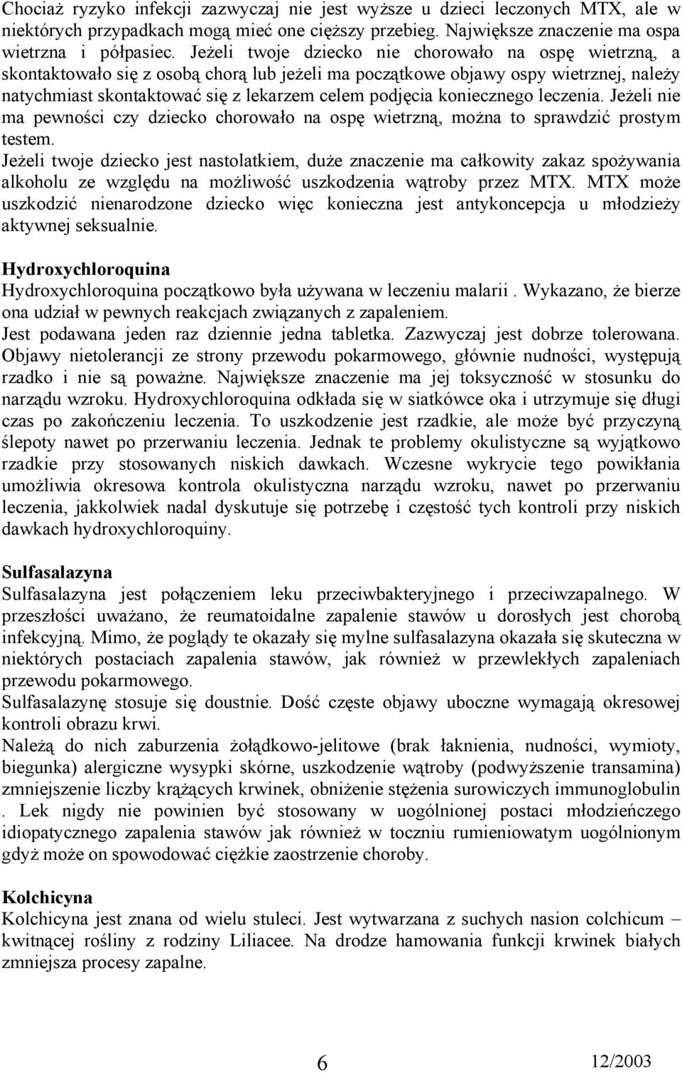 koniecznego leczenia. Jeżeli nie ma pewności czy dziecko chorowało na ospę wietrzną, można to sprawdzić prostym testem.