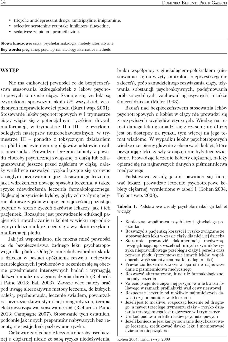 któregokolwiek z leków psychotropowych w czasie ciąży. Szacuje się, że leki są czynnikiem sprawczym około 5% wszystkich wrodzonych nieprawidłowości płodu (Burt i wsp. 2001).