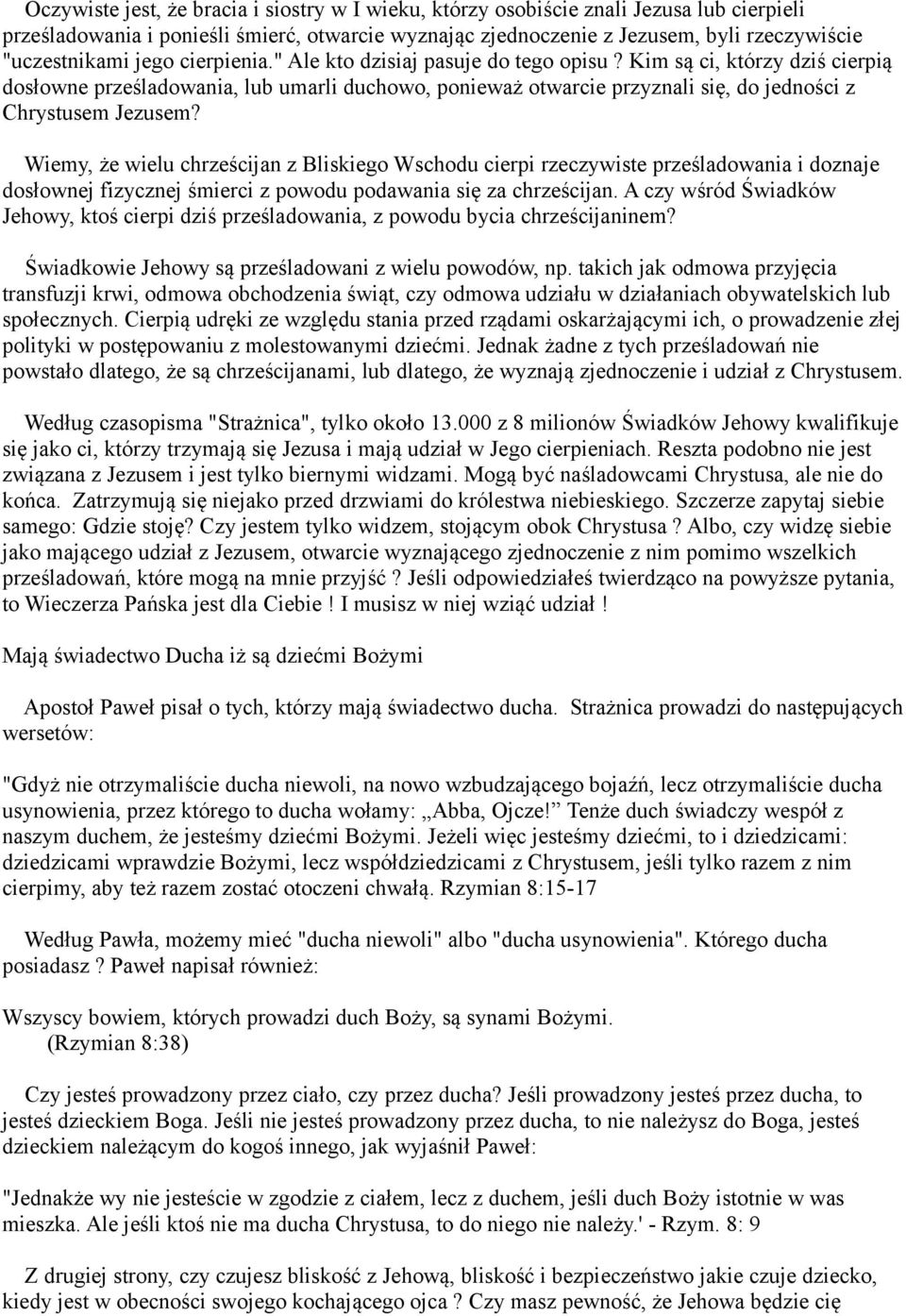 Wiemy, że wielu chrześcijan z Bliskiego Wschodu cierpi rzeczywiste prześladowania i doznaje dosłownej fizycznej śmierci z powodu podawania się za chrześcijan.
