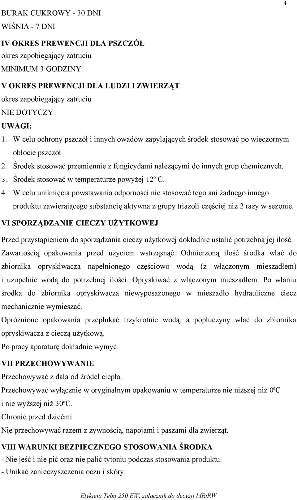 Środek stosować w temperaturze powyżej 12 o C. 4.