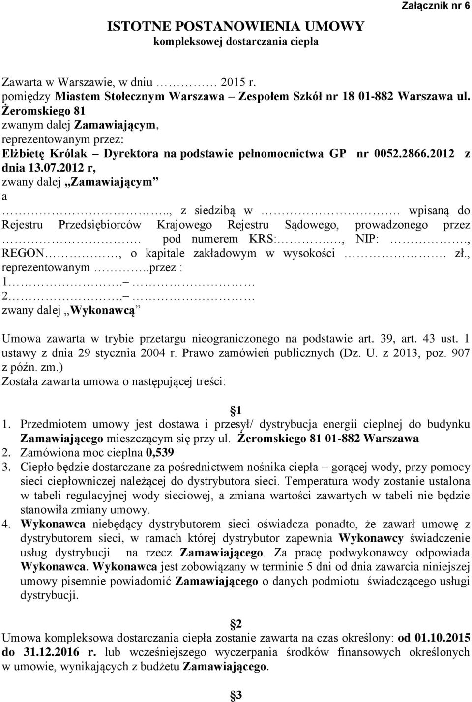 ., z siedzibą w. wpisaną do Rejestru Przedsiębiorców Krajowego Rejestru Sądowego, prowadzonego przez. pod numerem KRS:., NIP:., REGON, o kapitale zakładowym w wysokości. zł., reprezentowanym.