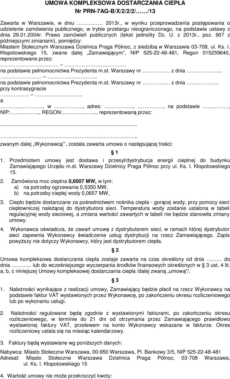 Prawo zamówień publicznych (tekst jednolity Dz. U. z 2013r., poz. 907 z późniejszymi zmianami), pomiędzy: Miastem Stołecznym Warszawa Dzielnica Praga Północ, z siedzibą w Warszawie 03-708, ul. Ks. I.