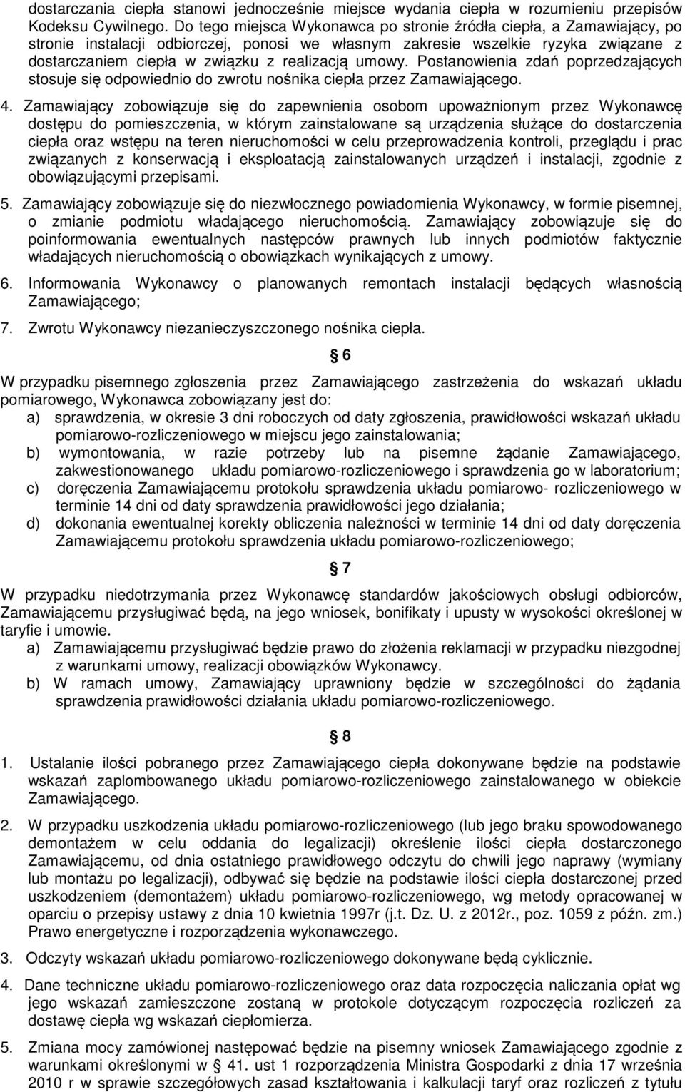 umowy. Postanowienia zdań poprzedzających stosuje się odpowiednio do zwrotu nośnika ciepła przez Zamawiającego. 4.