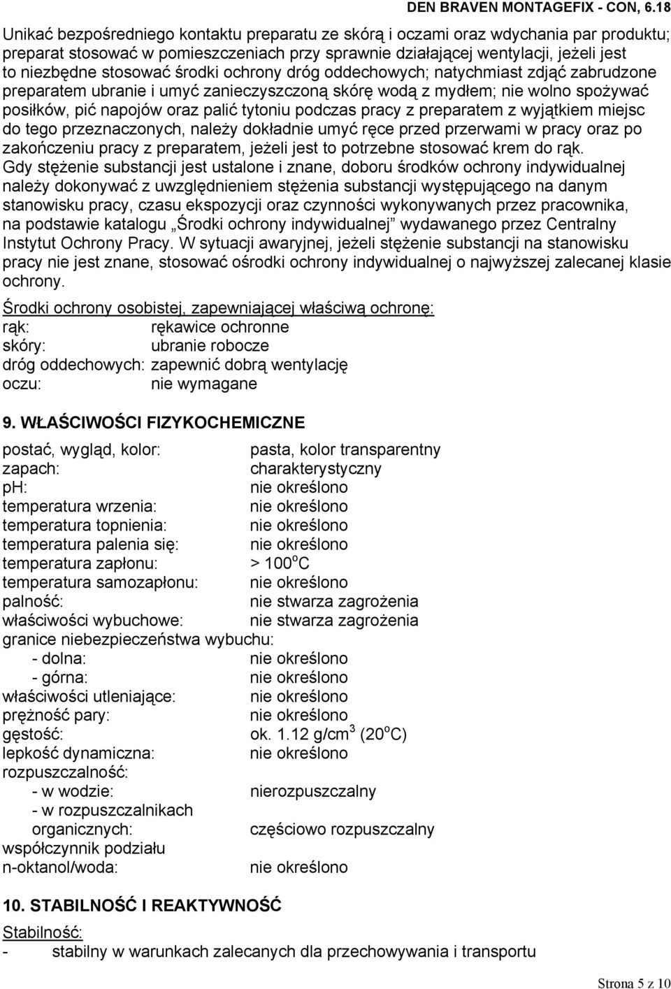 z preparatem z wyjątkiem miejsc do tego przeznaczonych, należy dokładnie umyć ręce przed przerwami w pracy oraz po zakończeniu pracy z preparatem, jeżeli jest to potrzebne stosować krem do rąk.