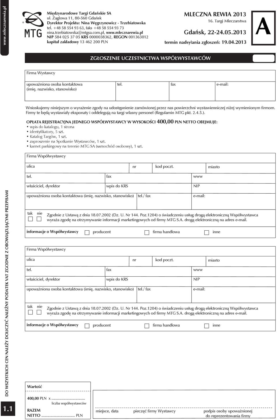 pl NIP 584 025 37 05 KRS 0000038362, REGON 001363012 kapitał zakładowy 13 462 200 MLECZN REWI 2013 ZGŁOSZENIE UCZESTNICTW WSPÓŁWYSTWCÓW Firma Wystawcy upoważniona osoba kontaktowa (imię, nazwisko,