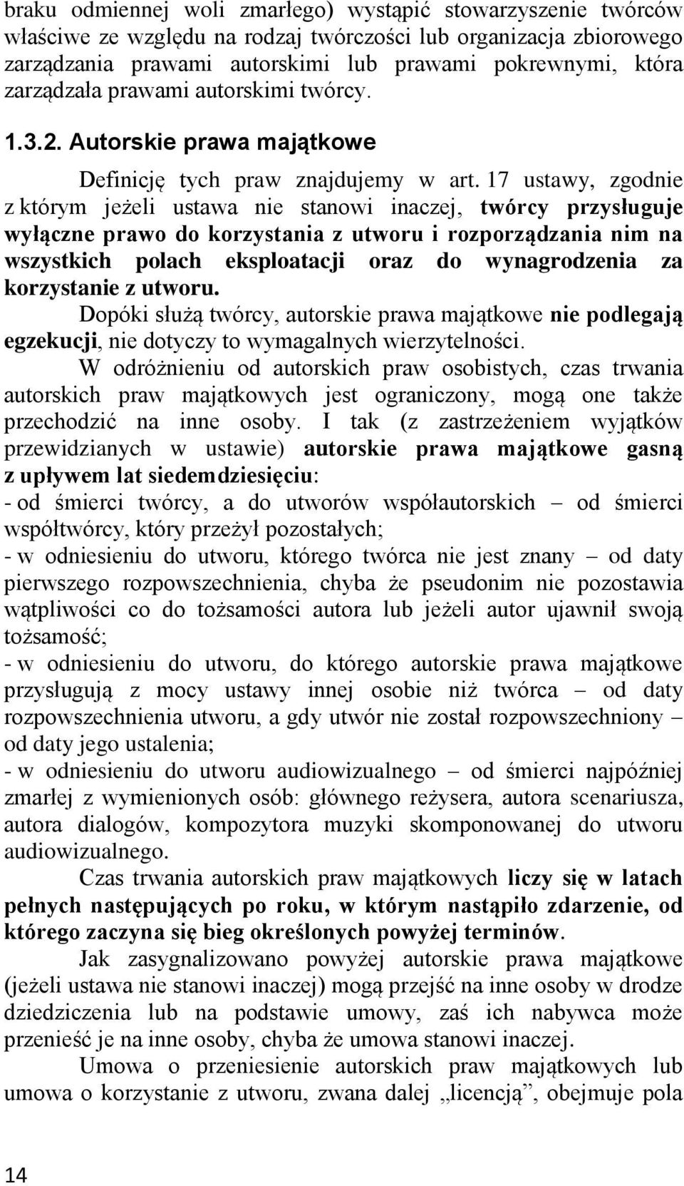 17 ustawy, zgodnie z którym jeżeli ustawa nie stanowi inaczej, twórcy przysługuje wyłączne prawo do korzystania z utworu i rozporządzania nim na wszystkich polach eksploatacji oraz do wynagrodzenia