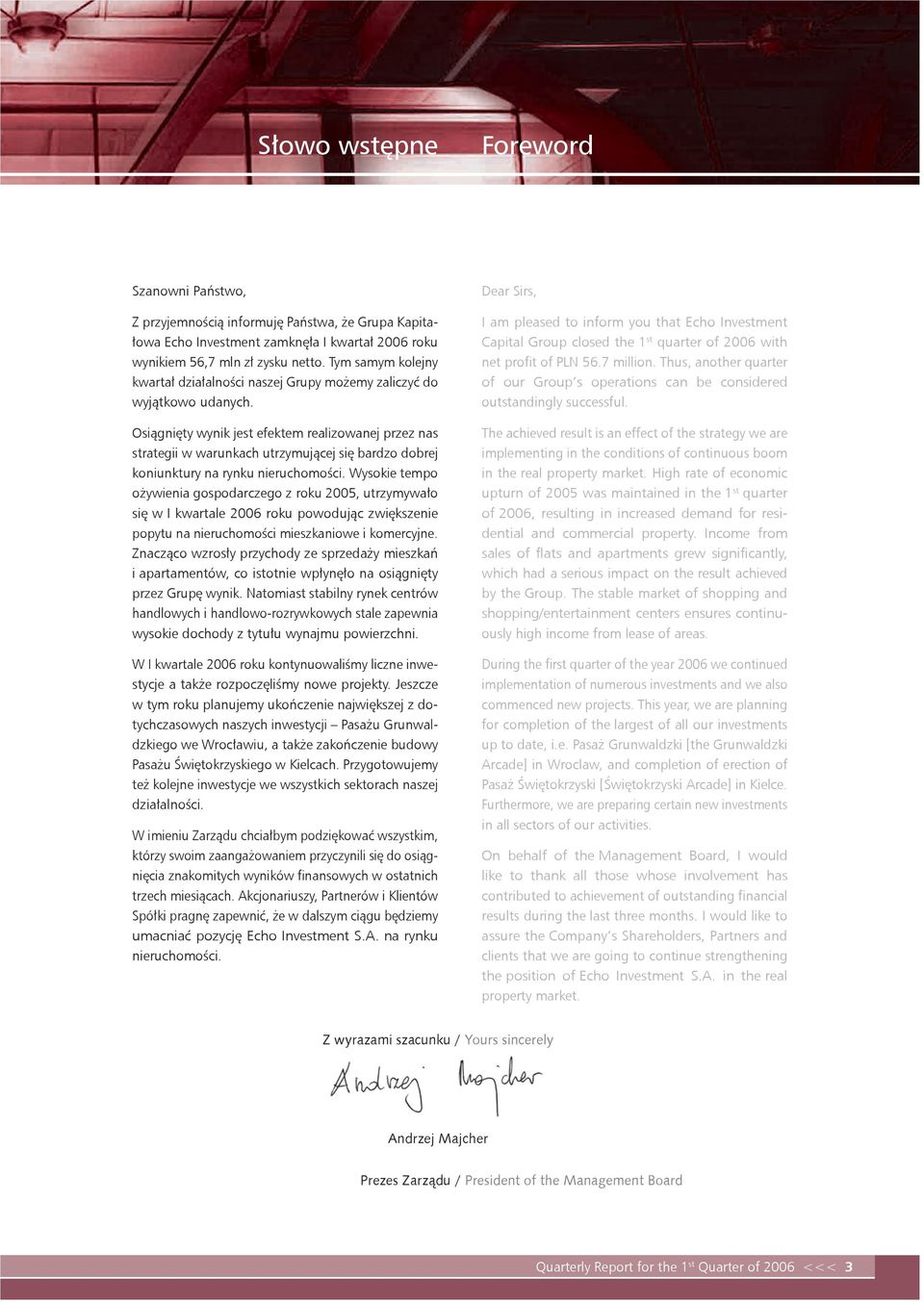 Osiągnięty wynik jest efektem realizowanej przez nas strategii w warunkach utrzymującej się bardzo dobrej koniunktury na rynku nieruchomości.