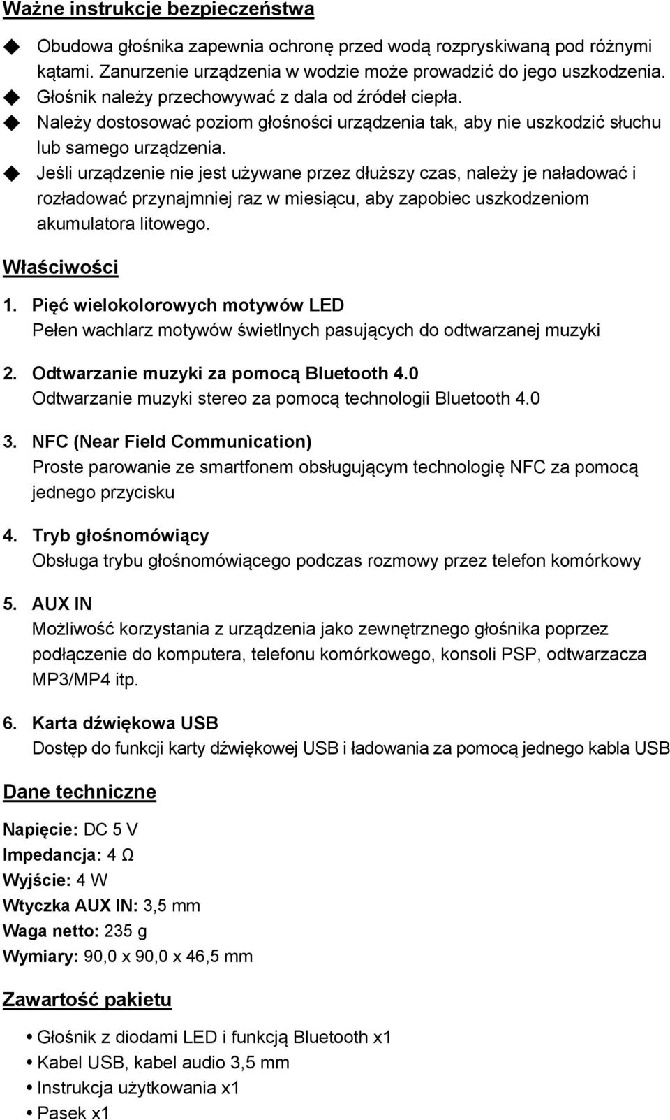 Jeśli urządzenie nie jest używane przez dłuższy czas, należy je naładować i rozładować przynajmniej raz w miesiącu, aby zapobiec uszkodzeniom akumulatora litowego. Właściwości 1.