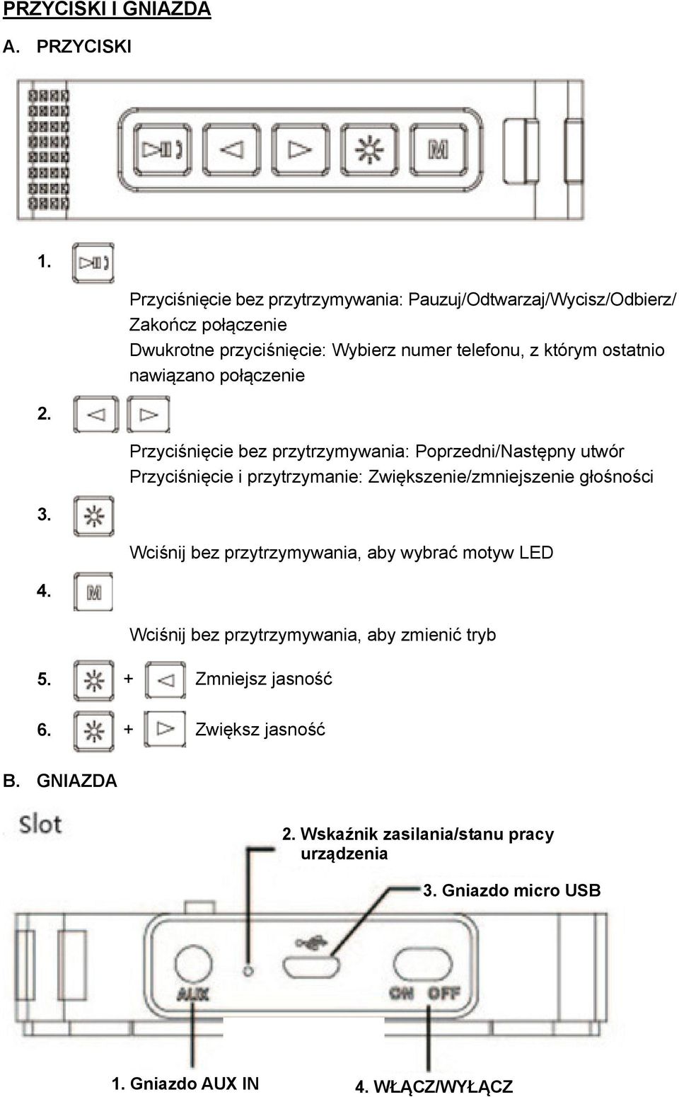 ostatnio nawiązano połączenie Przyciśnięcie bez przytrzymywania: Poprzedni/Następny utwór Przyciśnięcie i przytrzymanie: Zwiększenie/zmniejszenie